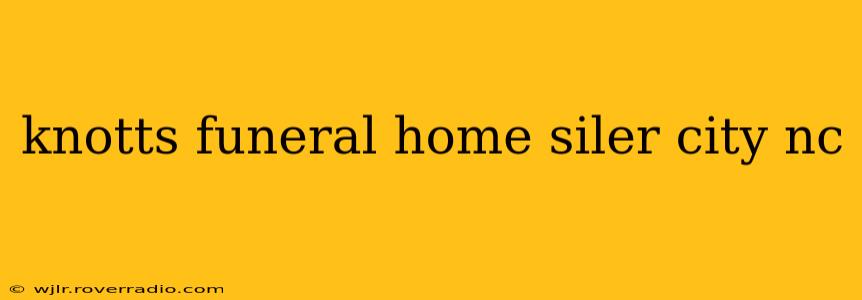 knotts funeral home siler city nc
