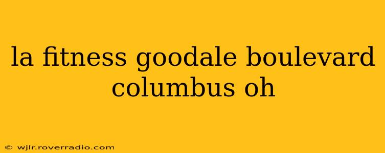 la fitness goodale boulevard columbus oh