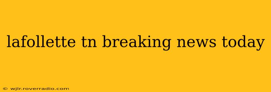 lafollette tn breaking news today