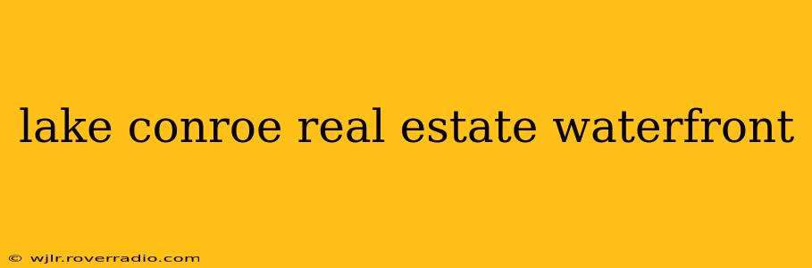 lake conroe real estate waterfront
