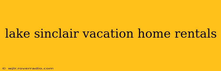 lake sinclair vacation home rentals