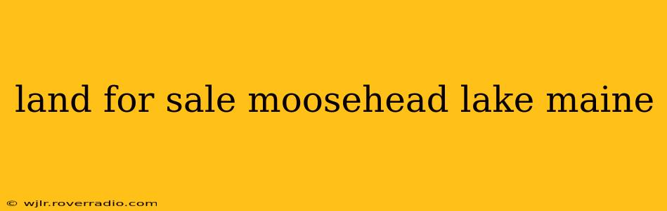 land for sale moosehead lake maine