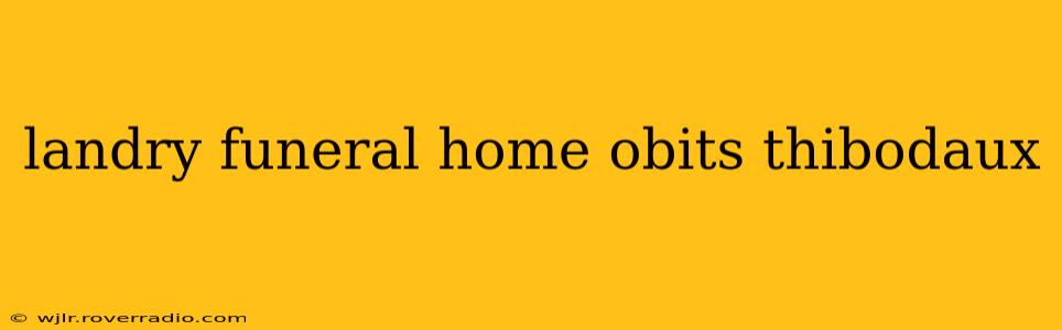 landry funeral home obits thibodaux
