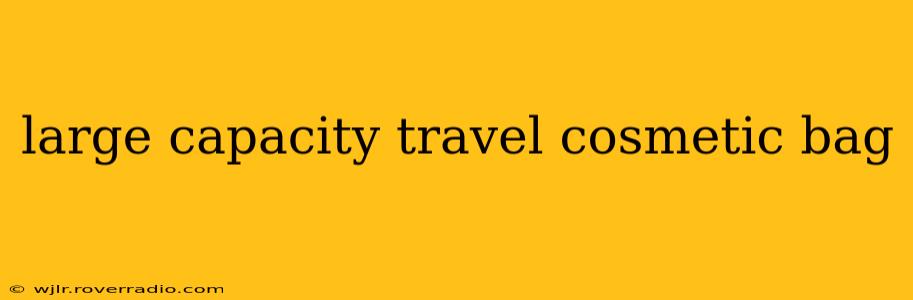 large capacity travel cosmetic bag