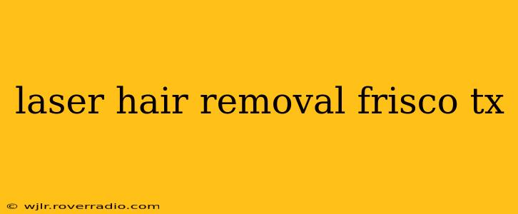 laser hair removal frisco tx
