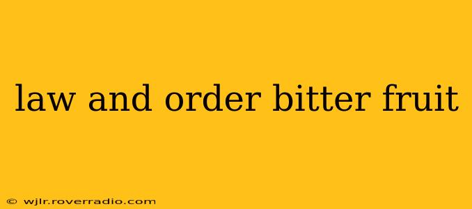 law and order bitter fruit