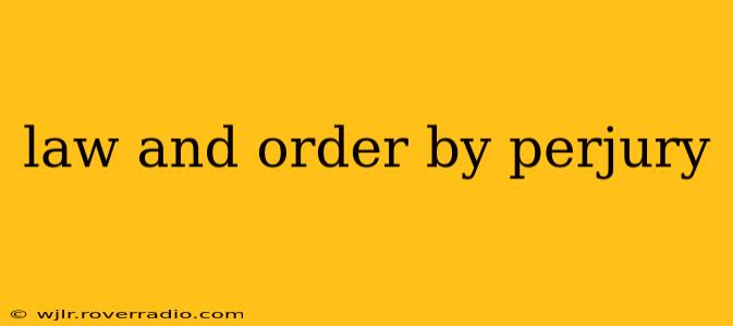 law and order by perjury
