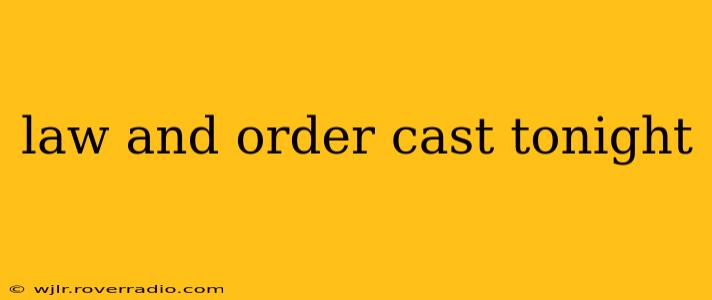 law and order cast tonight