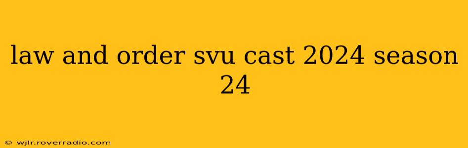 law and order svu cast 2024 season 24