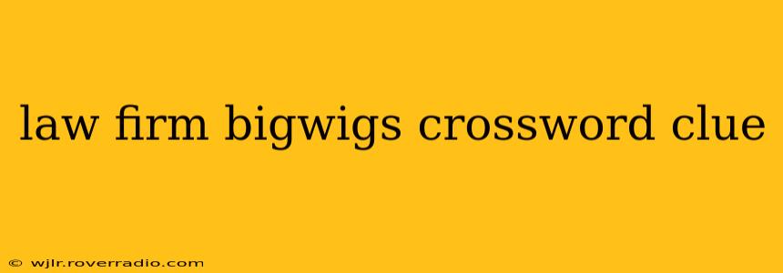 law firm bigwigs crossword clue