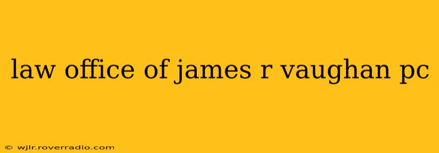 law office of james r vaughan pc