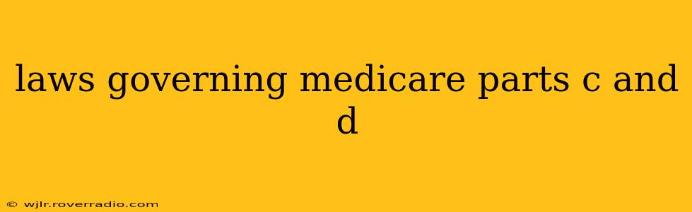 laws governing medicare parts c and d