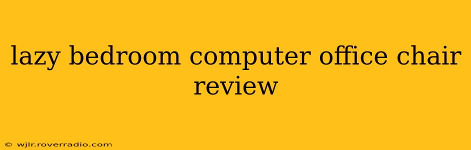 lazy bedroom computer office chair review