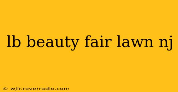 lb beauty fair lawn nj