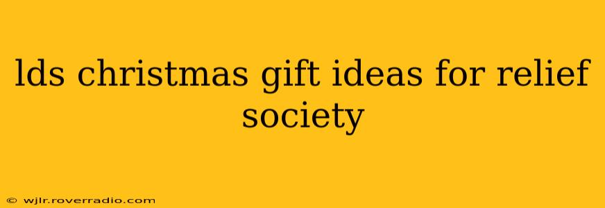 lds christmas gift ideas for relief society