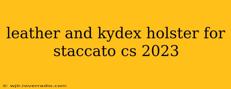 leather and kydex holster for staccato cs 2023