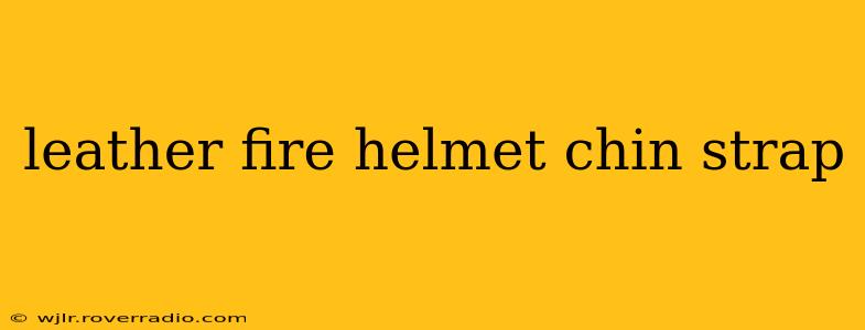 leather fire helmet chin strap