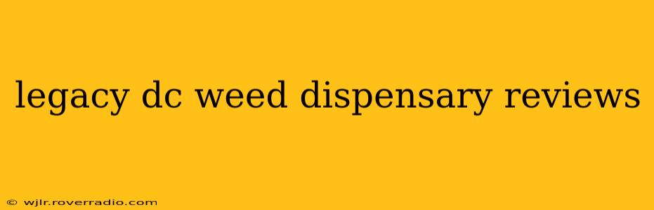 legacy dc weed dispensary reviews