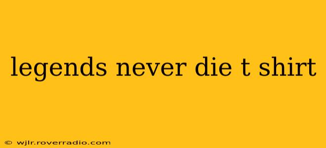 legends never die t shirt