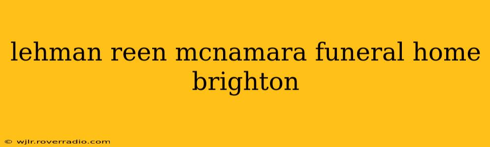 lehman reen mcnamara funeral home brighton