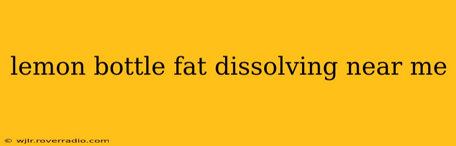 lemon bottle fat dissolving near me