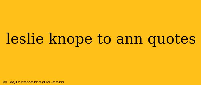 leslie knope to ann quotes