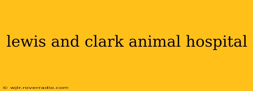 lewis and clark animal hospital