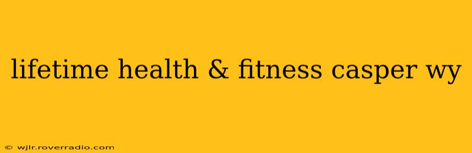 lifetime health & fitness casper wy