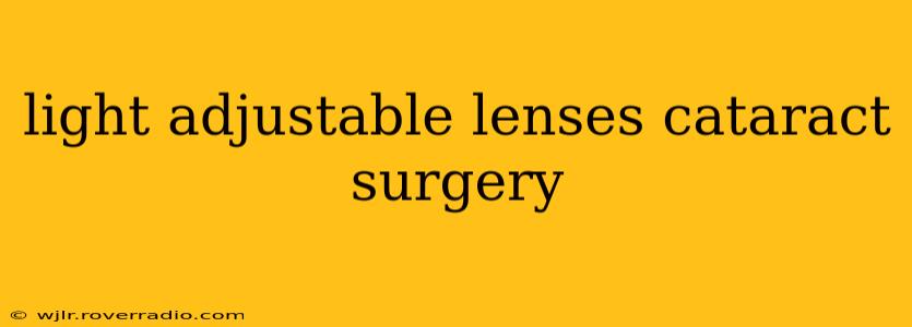 light adjustable lenses cataract surgery