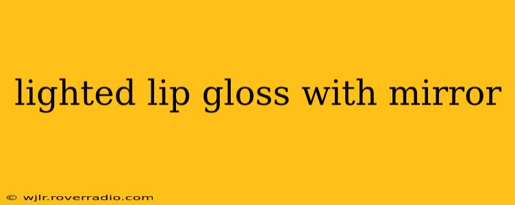 lighted lip gloss with mirror