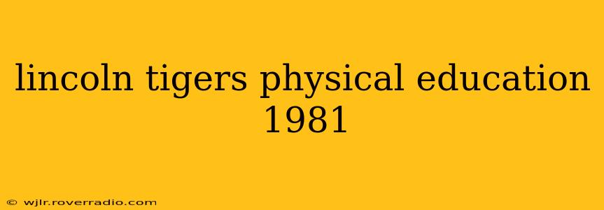 lincoln tigers physical education 1981