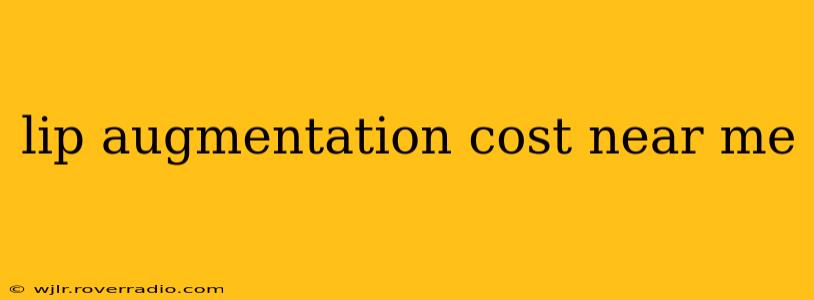 lip augmentation cost near me