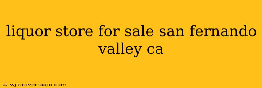 liquor store for sale san fernando valley ca