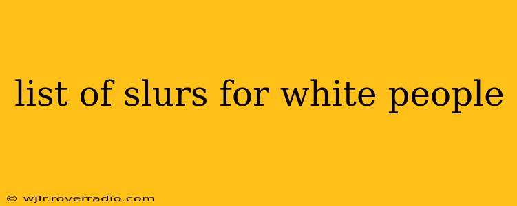 list of slurs for white people list of slurs for white people