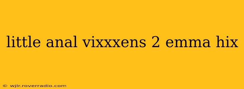 little anal vixxxens 2 emma hix little anal vixxxens 2 emma hix