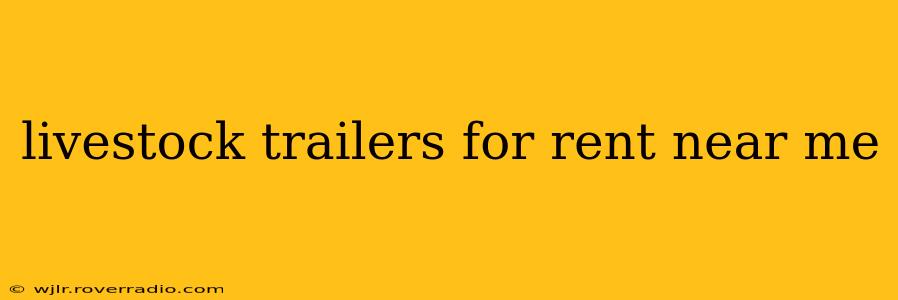 livestock trailers for rent near me