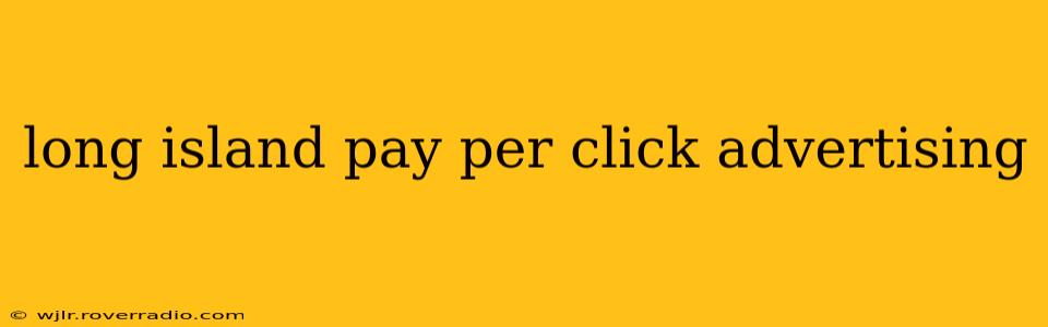 long island pay per click advertising