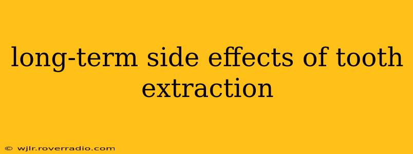 long-term side effects of tooth extraction