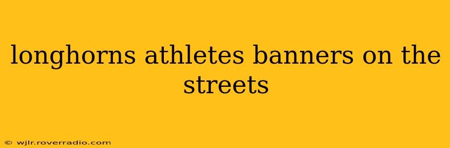 longhorns athletes banners on the streets
