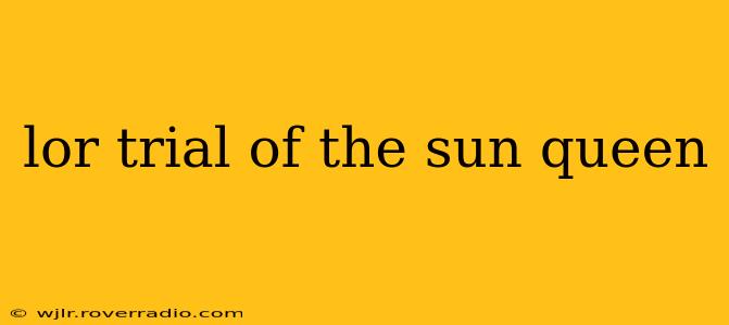 lor trial of the sun queen