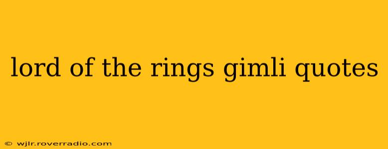 lord of the rings gimli quotes