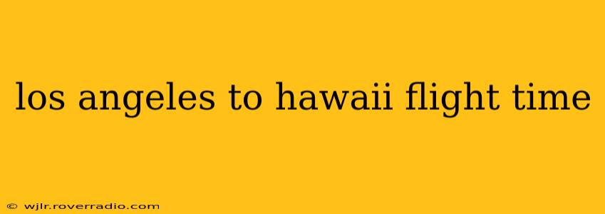 los angeles to hawaii flight time