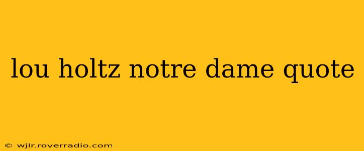 lou holtz notre dame quote