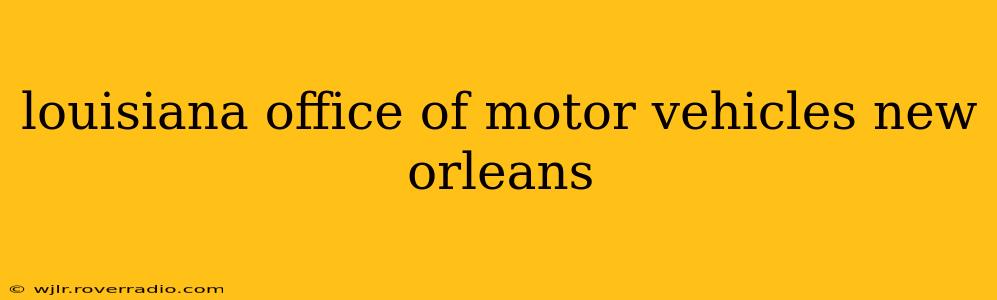 louisiana office of motor vehicles new orleans
