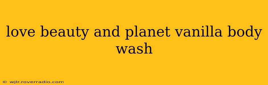 love beauty and planet vanilla body wash