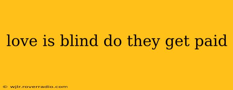 love is blind do they get paid