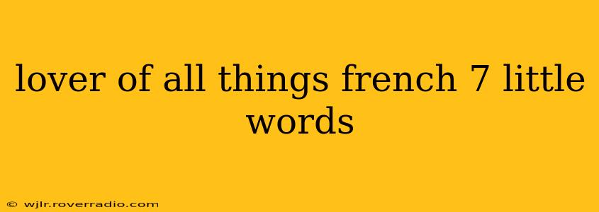 lover of all things french 7 little words