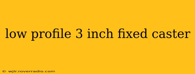 low profile 3 inch fixed caster