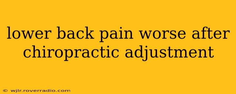 lower back pain worse after chiropractic adjustment