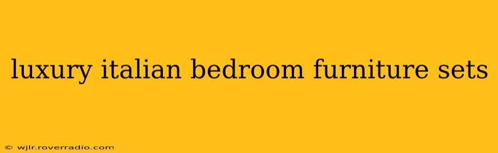 luxury italian bedroom furniture sets